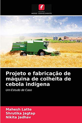 Projeto e fabricação de máquina de colheita de cebola indígena (Portuguese Edition)