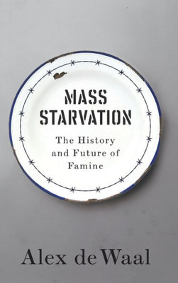 Mass Starvation: The History And Future Of Famine