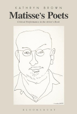 MatisseS Poets: Critical Performance In The ArtistS Book