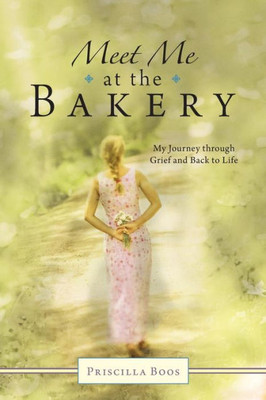 Meet Me At The Bakery: My Journey Through Grief And Back To Life