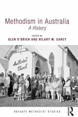 Methodism In Australia: A History (Routledge Methodist Studies Series)