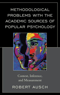 Methodological Problems With The Academic Sources Of Popular Psychology: Context, Inference, And Measurement