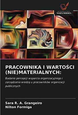 PRACOWNIKA I WARTOŚCI (NIE)MATERIALNYCH:: Badanie percepcji wsparcia organizacyjnego i zarządzania wiedzą u pracowników organizacji publicznych (Polish Edition)