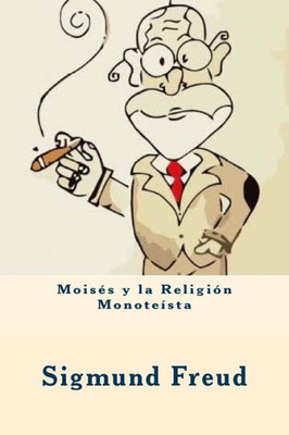 Moisés Y La Religión Monoteísta (Spanish Edition)