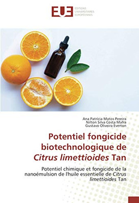 Potentiel fongicide biotechnologique de Citrus limettioides Tan: Potentiel chimique et fongicide de la nanoémulsion de l'huile essentielle de Citrus limettioides Tan (French Edition)