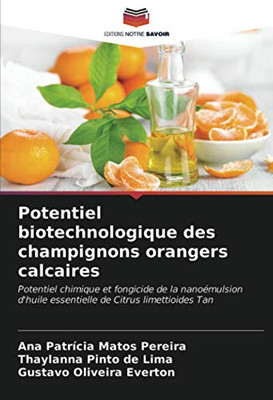 Potentiel biotechnologique des champignons orangers calcaires: Potentiel chimique et fongicide de la nanoémulsion d'huile essentielle de Citrus limettioides Tan (French Edition)