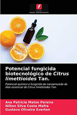 Potencial fungicida biotecnológico de Citrus limettioides Tan.: Potencial químico e fungicida da nanoemulsão do óleo essencial de Citrus limettioides Tan. (Portuguese Edition)