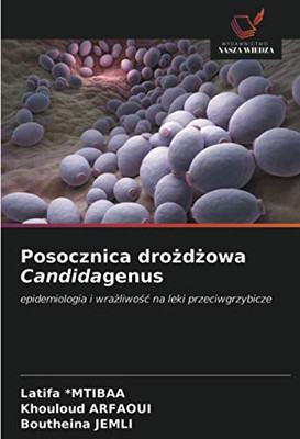Posocznica drożdżowa Candidagenus: epidemiologia i wrażliwość na leki przeciwgrzybicze (Polish Edition)