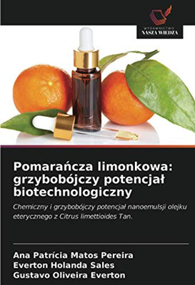 Pomarańcza limonkowa: grzybobójczy potencjał biotechnologiczny: Chemiczny i grzybobójczy potencjał nanoemulsji olejku eterycznego z Citrus limettioides Tan. (Polish Edition)