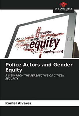 Police Actors and Gender Equity: A VIEW FROM THE PERSPECTIVE OF CITIZEN SECURITY