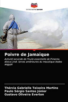 Poivre de Jamaïque: Activité larvicide de l'huile essentielle de Pimenta dioica Lindl. larves antérieures du moustique Aedes aegypti (French Edition)