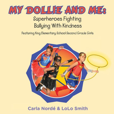 My Dollie & Me: Superheroes Fighting Bullying With Kindness: Featuring King Elementary School Second Grade Girls