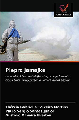 Pieprz Jamajka: Larvicidal aktywność olejku eterycznego Pimenta dioica Lindl. larwy przednie komara Aedes aegypti (Polish Edition)