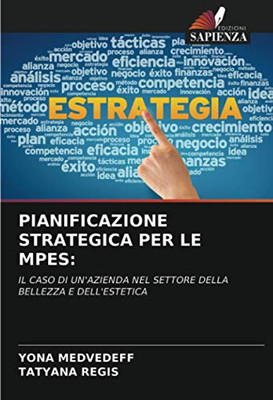 PIANIFICAZIONE STRATEGICA PER LE MPES:: IL CASO DI UN'AZIENDA NEL SETTORE DELLA BELLEZZA E DELL'ESTETICA (Italian Edition)