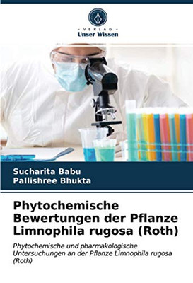 Phytochemische Bewertungen der Pflanze Limnophila rugosa (Roth): Phytochemische und pharmakologische Untersuchungen an der Pflanze Limnophila rugosa (Roth) (German Edition)
