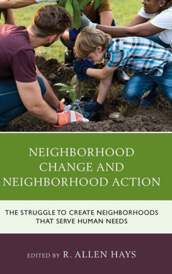 Neighborhood Change And Neighborhood Action: The Struggle To Create Neighborhoods That Serve Human Needs