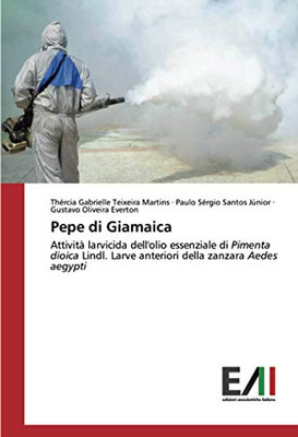 Pepe di Giamaica: Attività larvicida dell'olio essenziale di Pimenta dioica Lindl. Larve anteriori della zanzara Aedes aegypti (Italian Edition)
