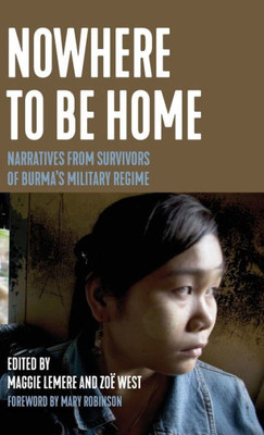 Nowhere To Be Home: Narratives From Survivors Of Burma'S Military Regime (Voice Of Witness)