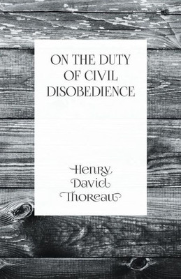 On The Duty Of Civil Disobedience