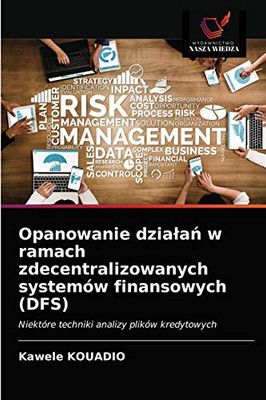 Opanowanie działań w ramach zdecentralizowanych systemów finansowych (DFS): Niektóre techniki analizy plików kredytowych (Polish Edition)