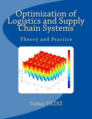 Optimization Of Logistics And Supply Chain Systems: Theory And Practice