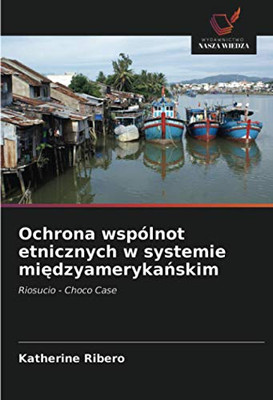 Ochrona wspólnot etnicznych w systemie międzyamerykańskim: Riosucio - Choco Case (Polish Edition)
