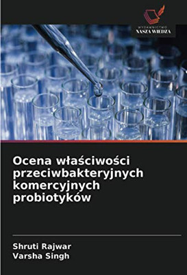 Ocena właściwości przeciwbakteryjnych komercyjnych probiotyków (Polish Edition)