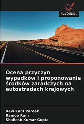 Ocena przyczyn wypadków i proponowanie środków zaradczych na autostradach krajowych (Polish Edition)