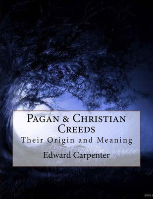 Pagan & Christian Creeds: Their Origin And Meaning