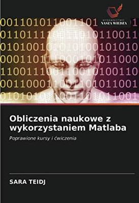 Obliczenia naukowe z wykorzystaniem Matlaba: Poprawione kursy i ćwiczenia (Polish Edition)