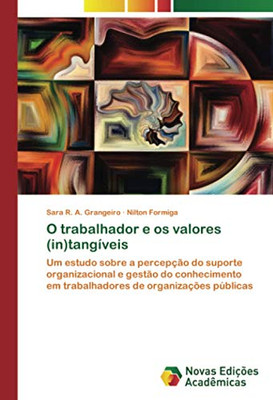 O trabalhador e os valores (in)tangíveis: Um estudo sobre a percepção do suporte organizacional e gestão do conhecimento em trabalhadores de organizações públicas (Portuguese Edition)