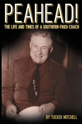 Peahead!: The Life And Times Of A Southern-Fried Coach