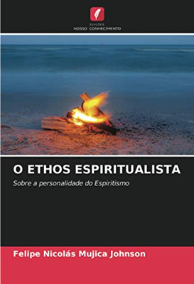 O ETHOS ESPIRITUALISTA: Sobre a personalidade do Espiritismo (Portuguese Edition)