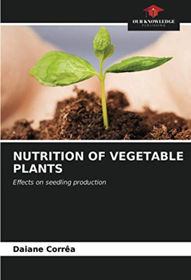 NUTRITION OF VEGETABLE PLANTS: Effects on seedling production