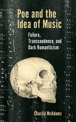 Poe And The Idea Of Music: Failure, Transcendence, And Dark Romanticism (Perspectives On Edgar Allan Poe)