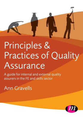 Principles And Practices Of Quality Assurance: A Guide For Internal And External Quality Assurers In The Fe And Skills Sector