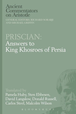 Priscian: Answers To King Khosroes Of Persia (Ancient Commentators On Aristotle)