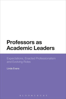 Professors As Academic Leaders: Expectations, Enacted Professionalism And Evolving Roles