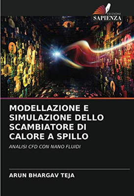 MODELLAZIONE E SIMULAZIONE DELLO SCAMBIATORE DI CALORE A SPILLO: ANALISI CFD CON NANO FLUIDI (Italian Edition)