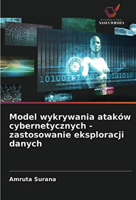 Model wykrywania ataków cybernetycznych - zastosowanie eksploracji danych (Polish Edition)