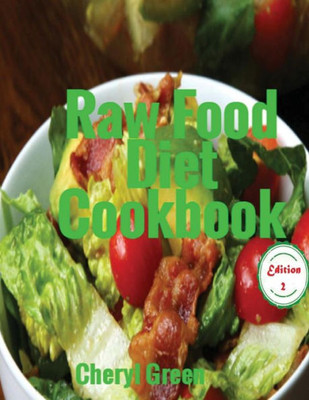 Raw Food Diet Cookbook: Recipes For Healthy Cooking And Healthy Lifestyle