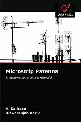 Microstrip Patenna: Projektowanie i analiza wydajności (Polish Edition)