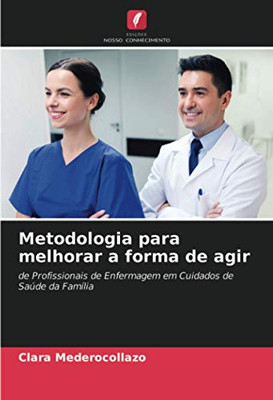 Metodologia para melhorar a forma de agir: de Profissionais de Enfermagem em Cuidados de Saúde da Família (Portuguese Edition)