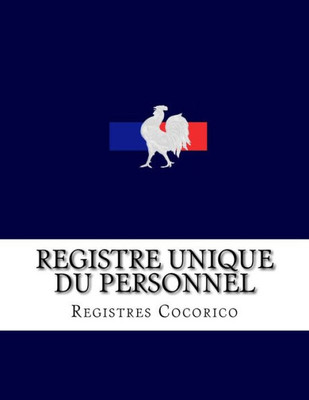 Registre Unique Du Personnel: Conforme Aux Obligations Légales Du Décret N°2014-1420 Du 27 Novembre 2014 (French Edition)