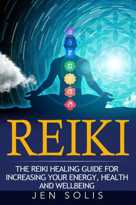 Reiki: The Reiki Healing Guide For Increasing Your Energy, Health And Well-Being