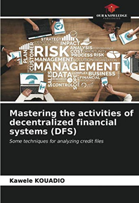 Mastering the activities of decentralized financial systems (DFS): Some techniques for analyzing credit files