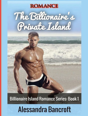 Romance: The Billionaire'S Private Island (Billionaire Island Romance Series: Book 1)