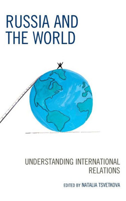 Russia And The World: Understanding International Relations (Russian, Eurasian, And Eastern European Politics)