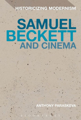 Samuel Beckett And Cinema (Historicizing Modernism) Samuel Beckett And Cinema (Historicizing Modernism)