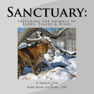 Sanctuary:: Featuring The Animals Of Lions, Tigers & Bears
